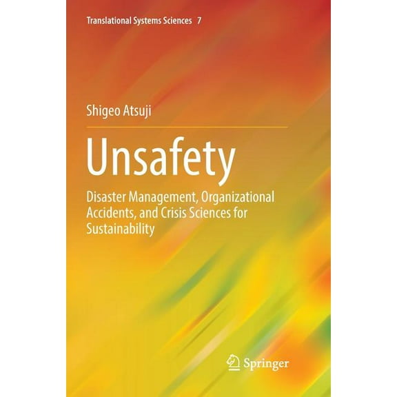 Translational Systems Sciences Unsafety: Disaster Management, Organizational Accidents, and Crisis Sciences for Sustainability, Book 7, (Paperback)