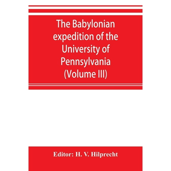 The Babylonian expedition of the University of Pennsylvania: series D: researches and treatises (Volume III), (Paperback)