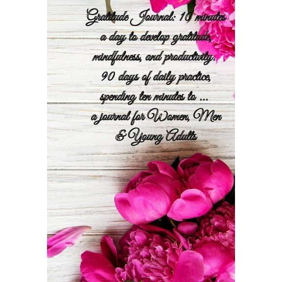 Gratitude Journal: 10 minutes a day to develop gratitude, mindfulness and productivity. 90 Days of daily practice, spend, (Paperback)