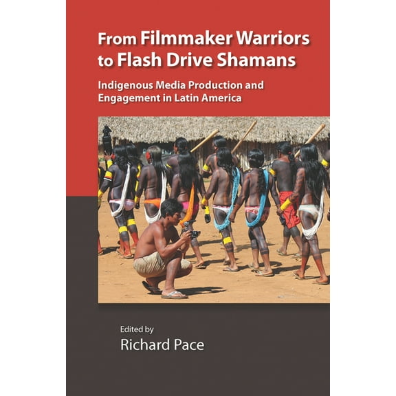 Vanderbilt Center for Latin American Stu From Filmmaker Warriors to Flash Drive Shamans: Indigenous Media Production and Engagement in Latin America, (Hardcover)