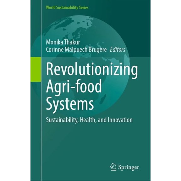 World Sustainability Revolutionizing Agri-Food Systems: Sustainability, Health, and Innovation, (Hardcover)