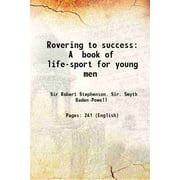 Rovering to success A book of life-sport for young men 1922 [Hardcover]