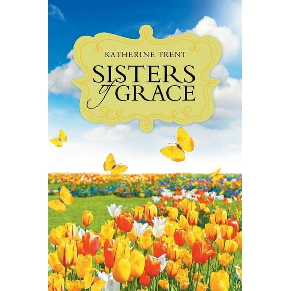 Sisters of Grace Paperback 1512744239 9781512744231 Katherine Trent