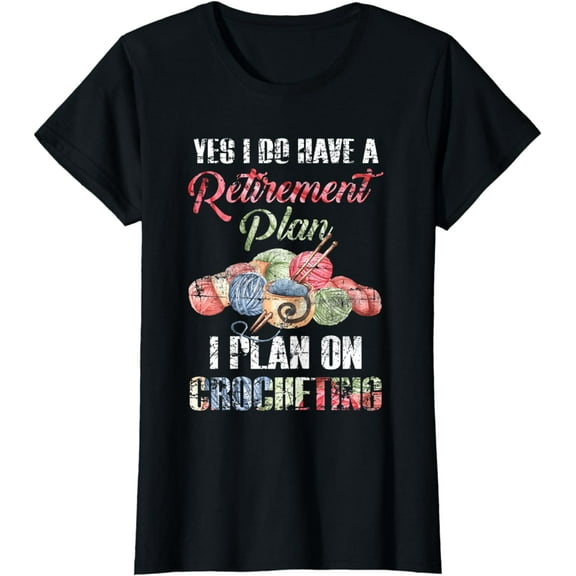 Womens Funny Crochet Yes I Do Have A Retirement Plan T-Shirt