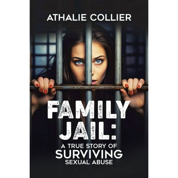 Family Jail: A True Story of Surviving Sexual Abuse, (Paperback)