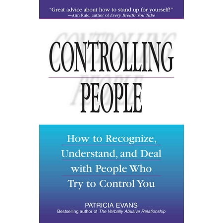 Controlling People : How to Recognize, Understand, and Deal With People Who Try to Control
