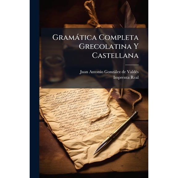Gram�tica Completa Grecolatina Y Castellana: Combinada En Caracteres Latinos... Paperback