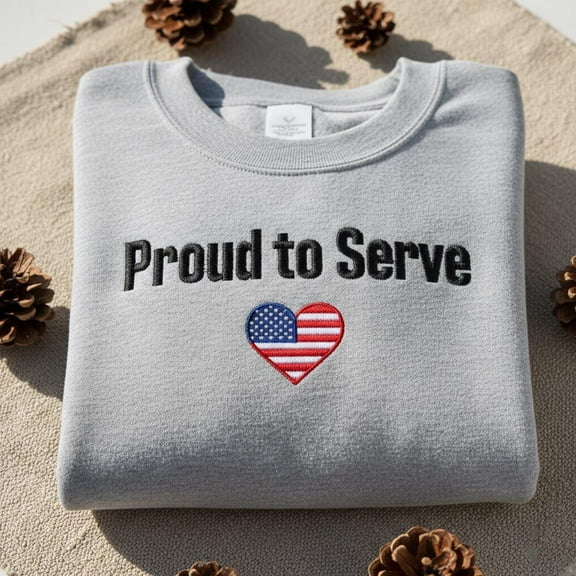 Proud to Serve Embroidered Crewneck, USA Flag Heart Sweatshirt, Patriotic Military Family Gift, Veteran Support Pullover