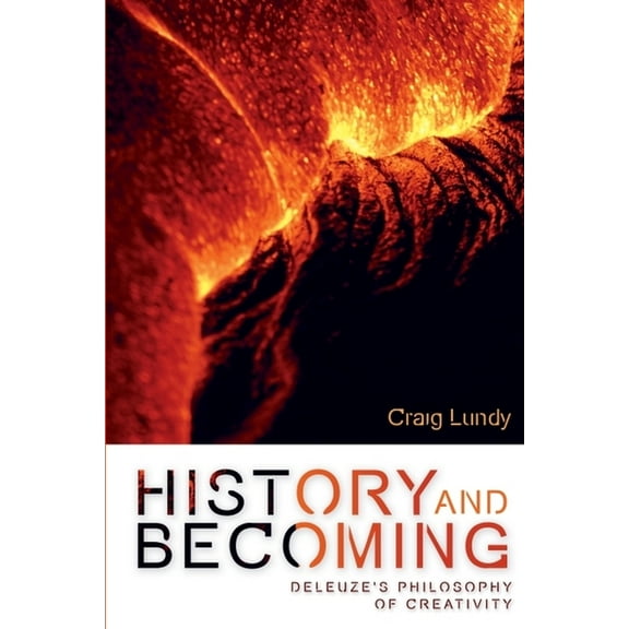 Plateaus - New Directions in Deleuze Stu History and Becoming: Deleuze's Philosophy of Creativity, (Hardcover)