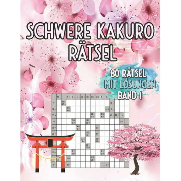Schwere Kakuro Rätsel 80 Rätsel Mit Lösungen: Trainiere Logisches Denken und Deinen Geist (Paperback)