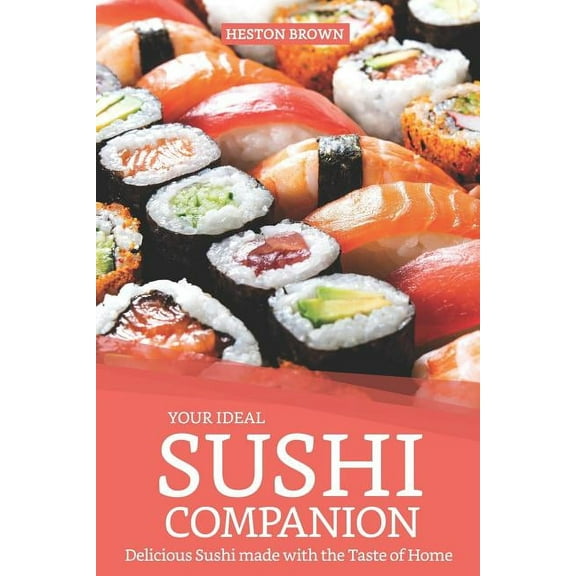 Your Ideal Sushi Companion: Delicious Sushi Made with the Taste of Home (Paperback)