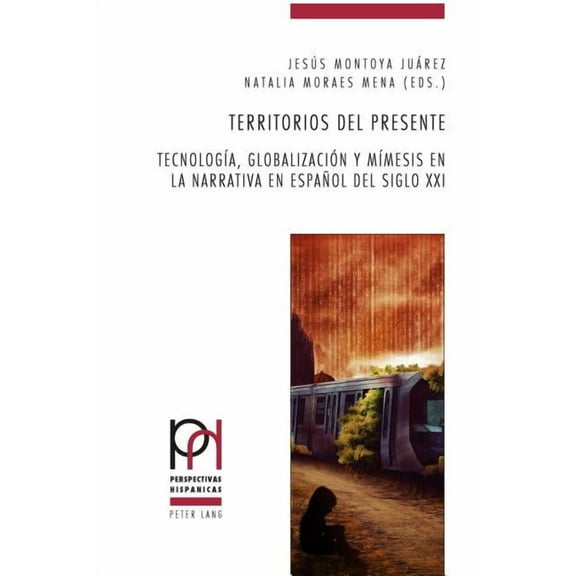 Perspectivas Hispánicas: Territorios del presente: Tecnología, globalización y mímesis en la narrativa en español del siglo XXI (Paperback)