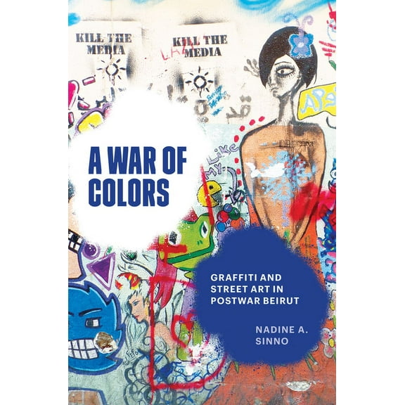 A War of Colors: Graffiti and Street Art in Postwar Beirut, (Hardcover)