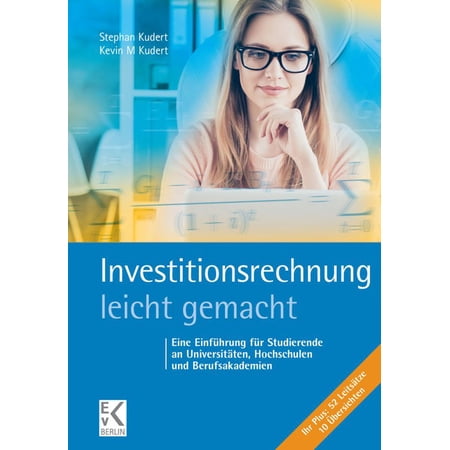 Blaue Serie - Leicht Gemacht Investitionsrechnung - Leicht Gemacht: Eine Einfuhrung Fur Studierende an Universitaten Hochschulen Und Berufsakademien (Paperback)