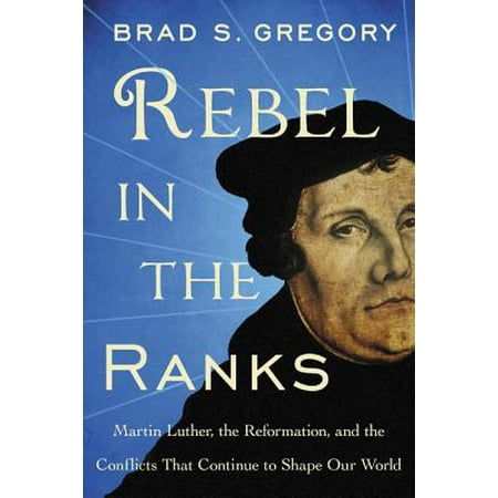 Rebel in the Ranks : Martin Luther, the Reformation, and the Conflicts That Continue to Shape Our (World Best Rapper Ranking)