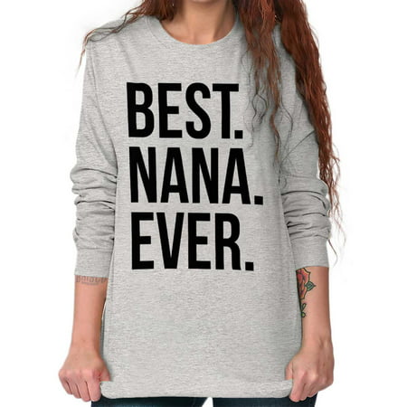 Brisco Brands Best Nana Ever Mothers Day Gift Ladies Long Sleeve (Best Swag Clothing Brands)