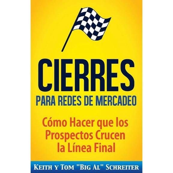 Cierres para Redes de Mercadeo: CÃ³mo Hacer que los Prospectos Crucen la LÃ­nea Final, (Paperback)