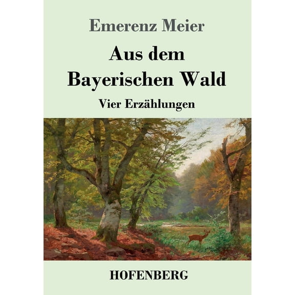 Aus dem Bayerischen Wald: Vier Erzählungen (Paperback)