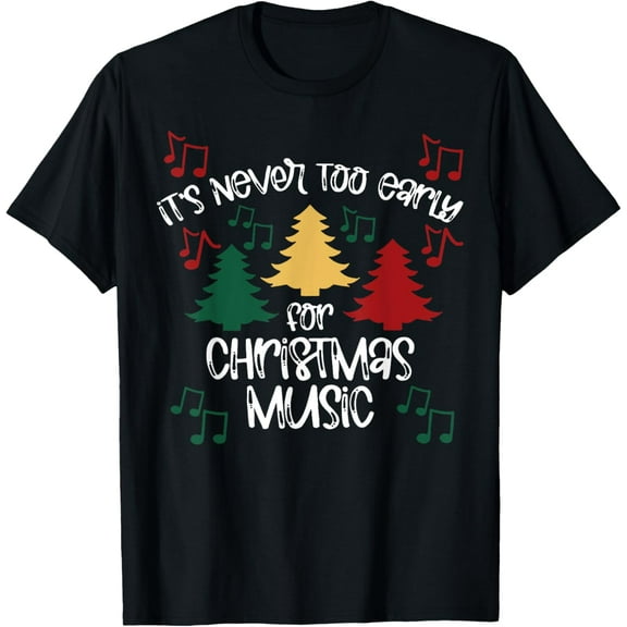 It's Never Too Early For Christmas Music Teacher T-Shirt