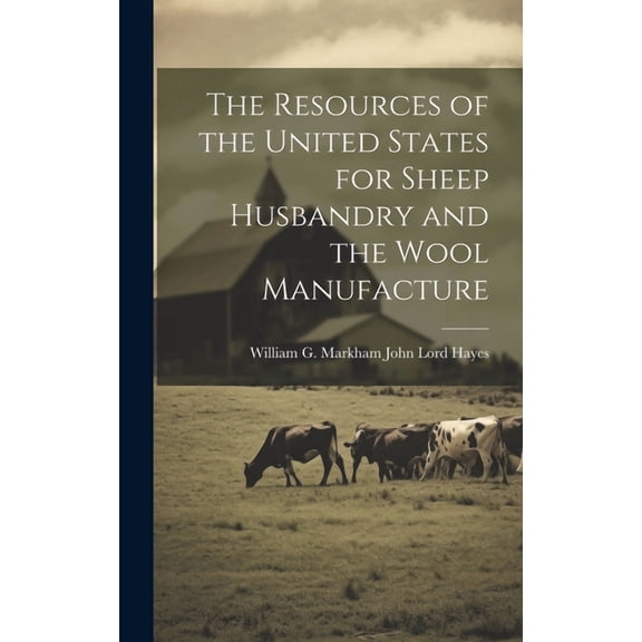 The Resources of the United States for Sheep Husbandry and the Wool Manufacture (Hardcover)