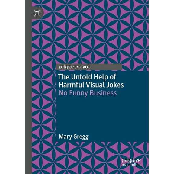 The Untold Help of Harmful Visual Jokes: No Funny Business, (Hardcover)