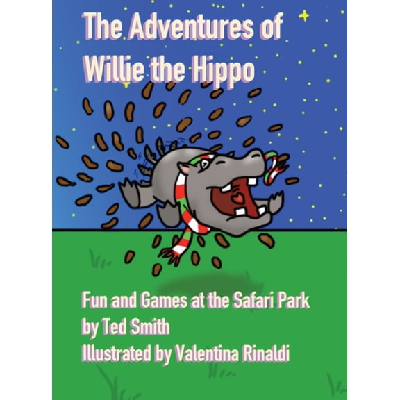 The Adventures of Willie the Hippo: Fun and Games at the Safari Park, (Hardcover)