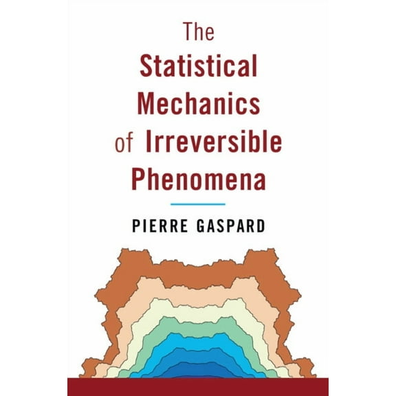 The Statistical Mechanics of Irreversible Phenomena, (Hardcover)