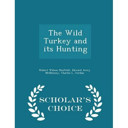 The Wild Turkey and Its Hunting - Scholar's Choice