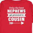 thumbnail image 4 of Inktastic Only the Best Nephews Get Promoted to Cousin Boys or Girls Long Sleeve Toddler T-Shirt, 4 of 5