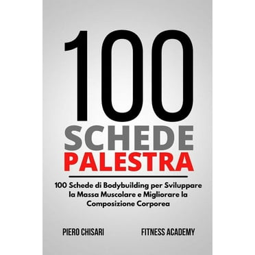 100 Schede Palestra : 100 Schede di Allenamento Bodybuilding per Sviluppare la Massa Muscolare e Migliorare la Composizione Corporea (Paperback)