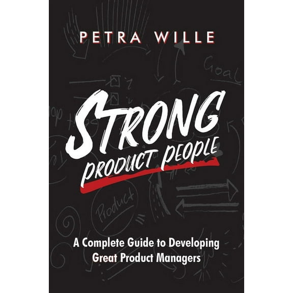 Strong Product People: A Complete Guide to Developing Great Product Managers, (Paperback)