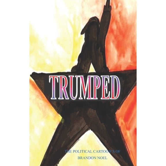 Trumped: the political cartoons of Brandon Noel (Paperback)