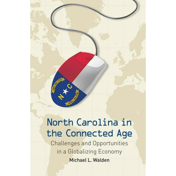 North Carolina in the Connected Age: Challenges and Opportunities in a Globalizing Economy, (Paperback)