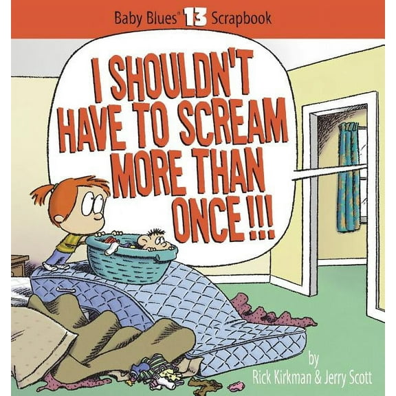 Baby Blues Scrapbook I Shouldn't Have to Scream More Than Once!!!, Book 13, (Paperback)