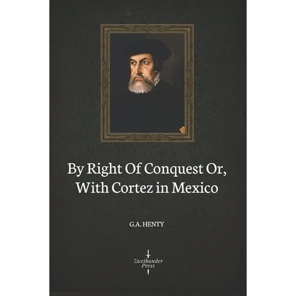 By Right Of Conquest Or, With Cortez in Mexico (Illustrated) (Paperback)