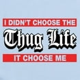 thumbnail image 2 of CafePress - I Didn't Choose The Thug Life It Choose Me Body Su - Baby Light Bodysuit, Size Newborn - 24 Months, 2 of 4