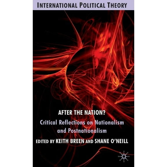 International Political Theory After the Nation?: Critical Reflections on Nationalism and Postnationalism, (Hardcover)