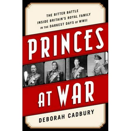 Naval Battles Wwii Princes at War : The Bitter Battle Inside Britain's Royal Family in the Darkest Days of WWII ()