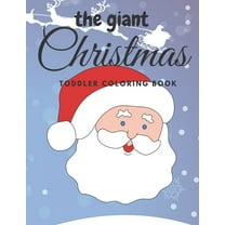 The giant christmas toddler coloring book: Easy and Cute Christmas Holiday Coloring Designs for Children