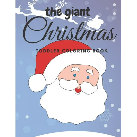 The giant christmas toddler coloring book: Easy and Cute Christmas Holiday Coloring Designs for Children