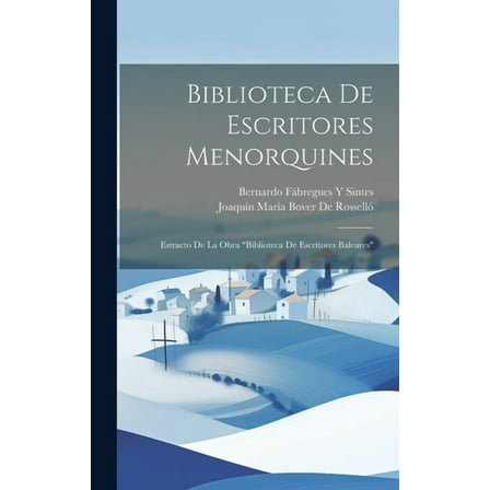 Biblioteca De Escritores Menorquines : Estracto De La Obra "Biblioteca De Escritores Baleares" (Hardcover)