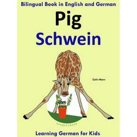 Bilingual Book in English and German: Pig - Schwein - Learn German Collection -
