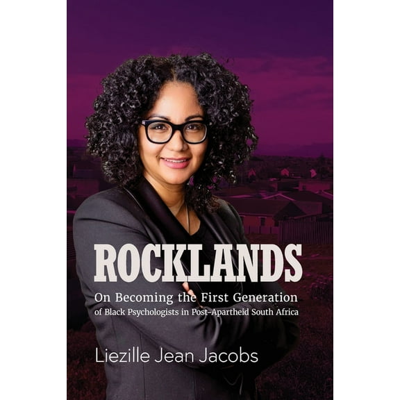 Rocklands: On Becoming the First Generation of Black Psychologists in Post- Apartheid South Africa, (Paperback)