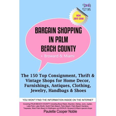 Bargain Shopping in Palm Beach County Plus Broward & Miami: The 150 Best Consignment, Thrift, & Vintage Shops for Home Décor, Furnishings, Antiques, Clothing, Jewelry, Handbags & Shoes - (Best Beaches In Palm Beach County)