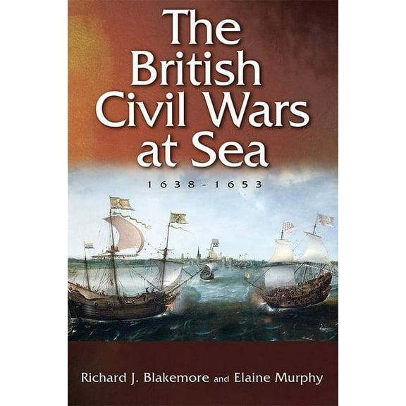 The British Civil Wars at Sea, 1638-1653, (Hardcover)