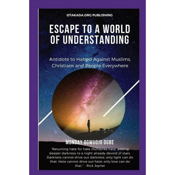 Escape To A World Of Understanding Antidote to Hatred Against Muslims, Christians and People Everywhere, (Paperback)