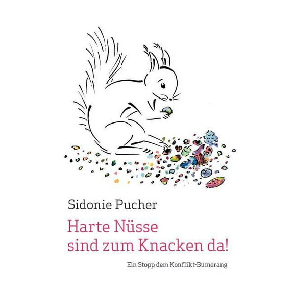 Harte Nüsse sind zum Knacken da!: Ein Stopp dem Konflikt-Bumerang, (Paperback)
