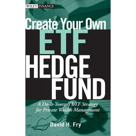 Wiley Finance: Create Your Own ETF Hedge Fund: A Do-It-Yourself ETF Strategy for Private Wealth