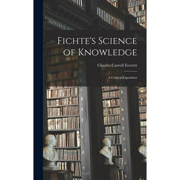 Fichte's Science of Knowledge: A Critical Exposition (Hardcover)
