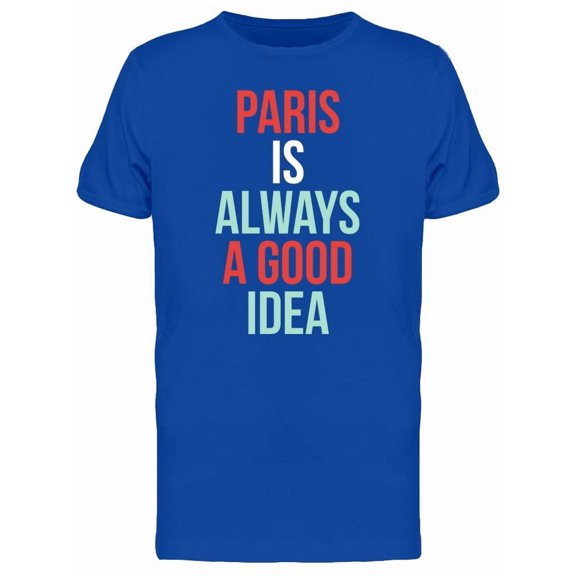 Paris: Always A Good Idea Tee Men's -Image by Shutterstock